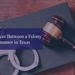 the differences between a felony and a misdemeanor in texas mallet, handcuffs, and law book on a desk